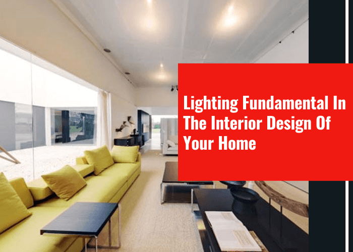 Lighting Fundamental In The Interior Design Of Your Home