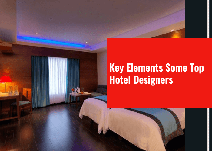 Key Elements Some Top Hotel Designers
