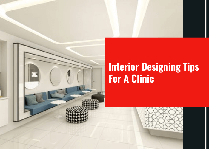 Interior Designing Tips For A Clinic